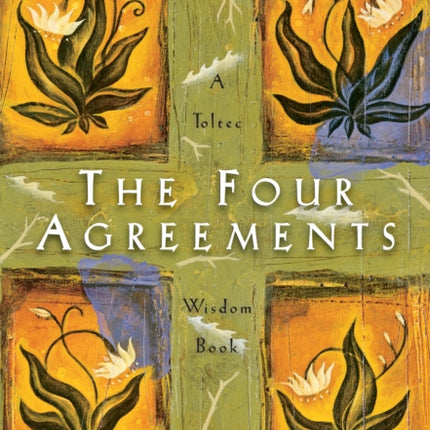 The Four Agreements: A Practical Guide to Personal Freedom