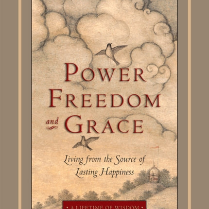 Power, Freedom, and Grace: Living from the Source of Lasting Happiness