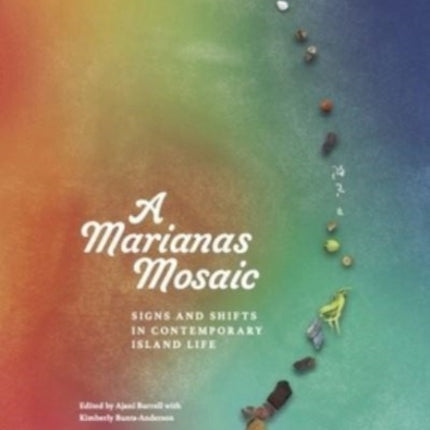 A Marianas Mosaic: Signs and Shifts in Contemporary Island Life