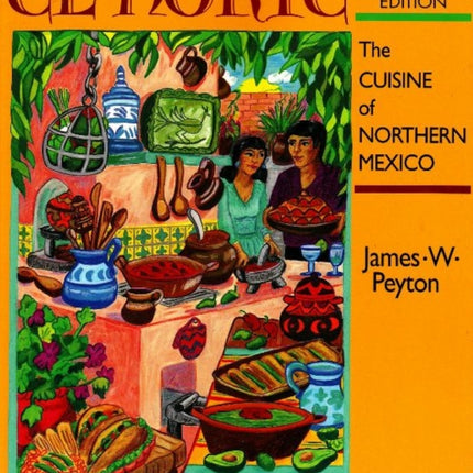 El Norte: The Cuisine of Northern Northern Mexico: Revised Edition