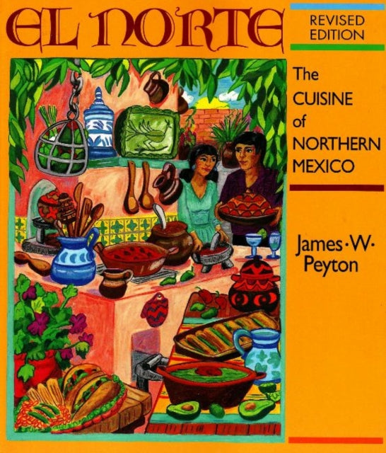 El Norte: The Cuisine of Northern Northern Mexico: Revised Edition