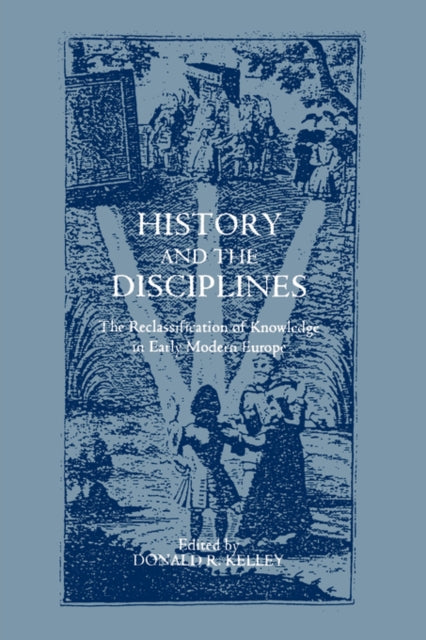 History and the Disciplines: The Reclassification of Knowledge in Early Modern Europe