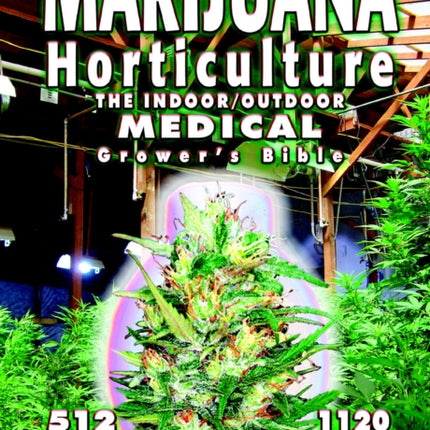 Marijuana Horticulture: The Indoor/Outdoor Medical Grower's Bible