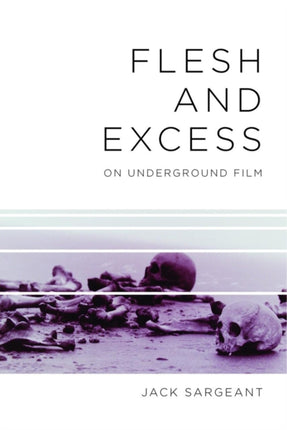 Flesh And Excess: On Underground Film