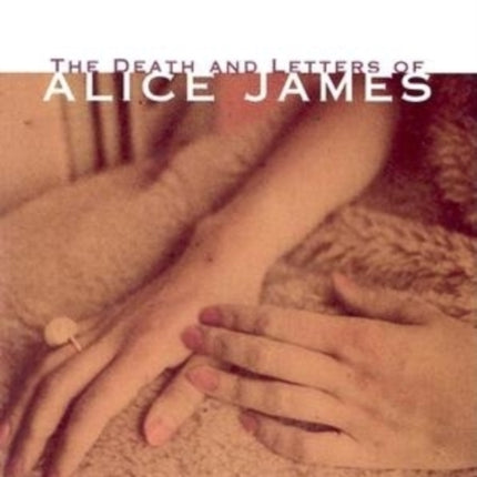 The Death And Letters Of Alice James