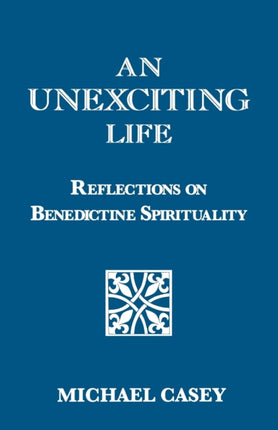 An Unexciting Life: Reflections on Benedictine Spirituality