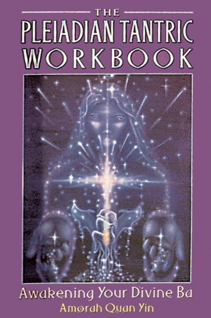 The Pleiadian Tantric Workbook: Awakening Your Divine Ba