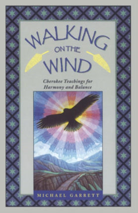 Walking on the Wind: Cherokee Teachings for