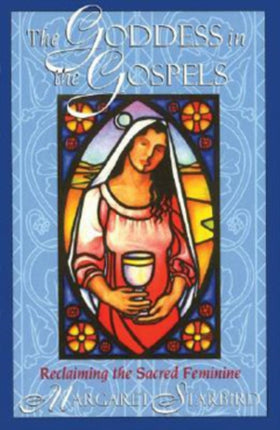 The Goddess in the Gospels: Reclaiming the Sacred