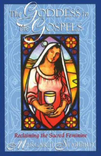 The Goddess in the Gospels: Reclaiming the Sacred