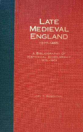 Late Medieval England (1377-1485): A Bibliography of Historical Scholarship, 1975-1989, Part One