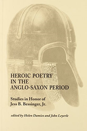 Heroic Poetry in the Anglo-Saxon Period: Studies in Honor of Jess B. Bessinger, Jr.