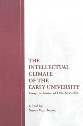 The Intellectual Climate of the Early University: Essays in Honor of Otto Gründler