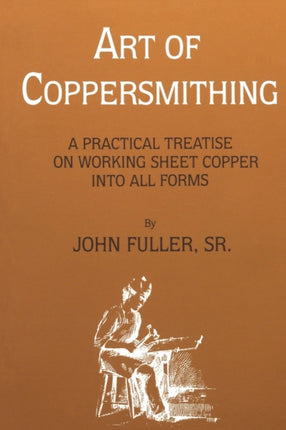 Art of Coppersmithing: A Practical Treatise on