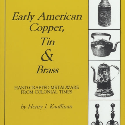 Early American Copper, Tin & Brass: Hancrafted