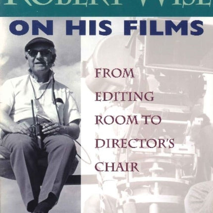 Robert Wise on His Films: From Editing Room to Director's Chair