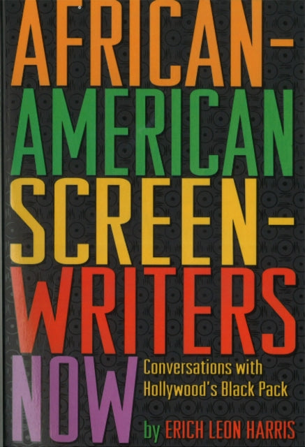 African-American Screen Writers Now: Conversations with Hollywood's Black Pack