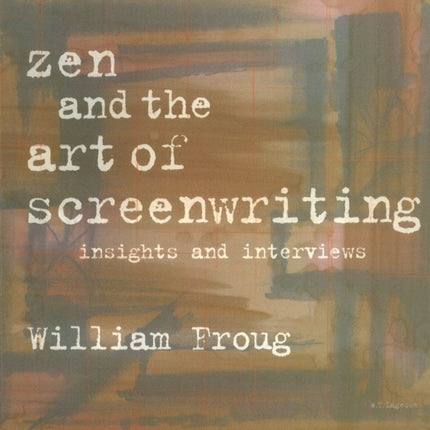 Zen & the Art of Screenwriting: Insights & Interviews