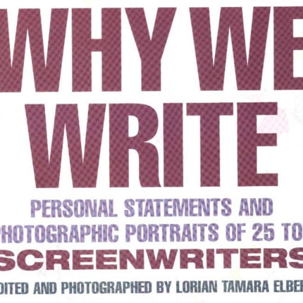 Why We Write: Personal statements & Photographic Portraits of 25 Top Screenwriters