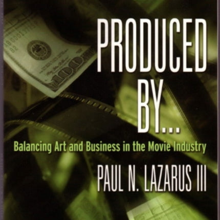 Produced By...: Balancing Art & Business in the Movie Industry