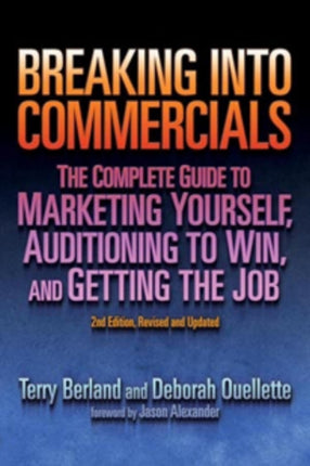 Breaking into Commercials, 2nd Edition: The Complete Guide to Marketing Yourself, Auditioning to Win & Getting the Job