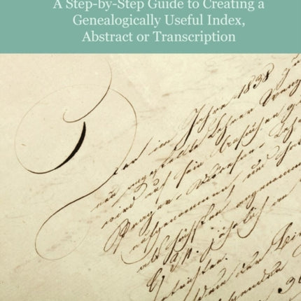 Publish a Source Index: A Step-by-Step Guide to Creating a Genealogically Useful Index, Abstract or Transcription