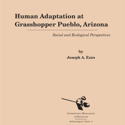 Human Adaptation at Grasshopper Pueblo, Arizona: Social and Ecological Perspectives