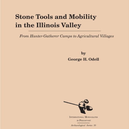 Stone Tools and Mobility in the Illinois Valley: From Hunter-Gatherer Camps to Agricultural Villages