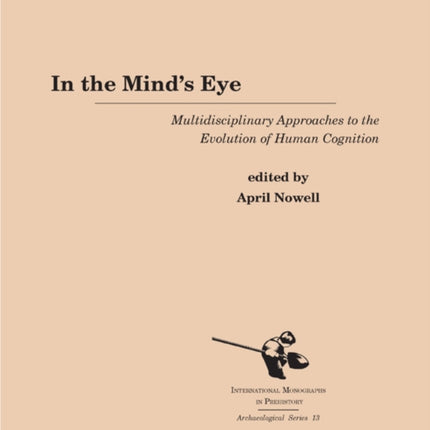 In the Mind's Eye: Multidisciplinary Approaches to the Evolution of Human Cognition