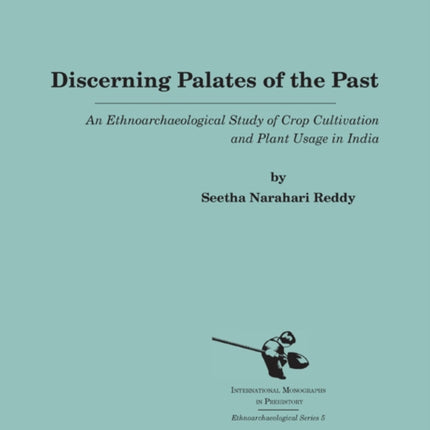 Discerning Palates of the Past: An Ethnoarchaeological Study of Crop Cultivation and Plant Usage in India