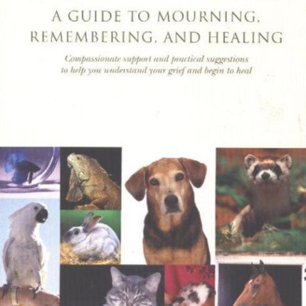 When Your Pet Dies: A Guide to Mourning, Remembering and Healing