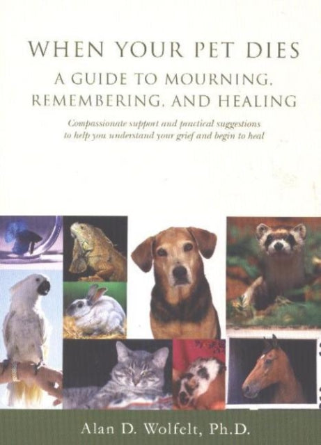 When Your Pet Dies: A Guide to Mourning, Remembering and Healing