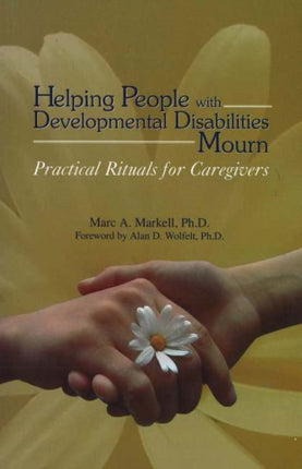 Helping People with Developmental Disabilities Mourn: Practical Rituals for Caregivers