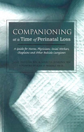 Companioning at a Time of Perinatal Loss: A Guide for Nurses, Physicians, Social Workers, Chaplains and Other Bedside Caregivers