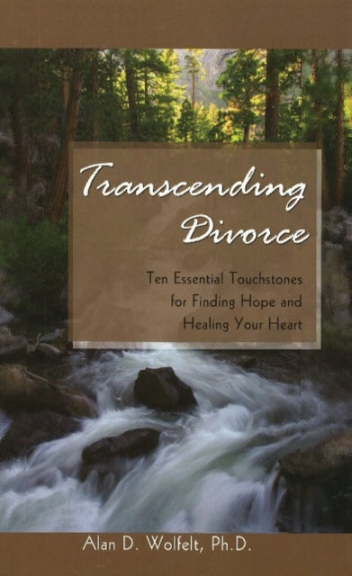 Transcending Divorce: Ten Essential Touchstones for Finding Hope and Healing Your Heart