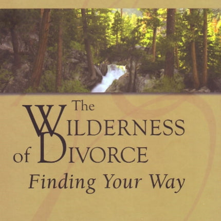 The Wilderness of Divorce: Finding Your Way