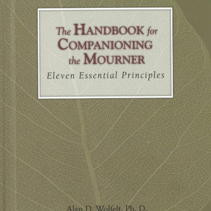 The Handbook for Companioning the Mourner: Eleven Essential Principles