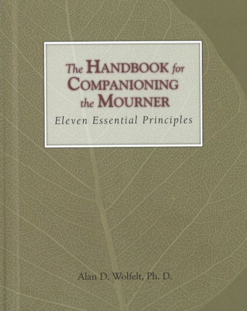 The Handbook for Companioning the Mourner: Eleven Essential Principles