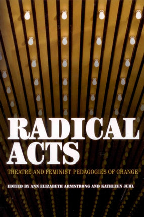 Radical Acts: Theatre and Feminist Pedagogies of Change