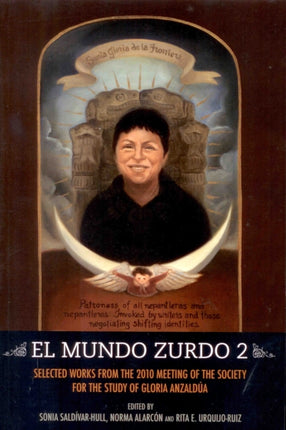 El Mundo Zurdo 2: Selected Works from the 2010 Meeting of the Society for the Study of Gloria Anzaldua