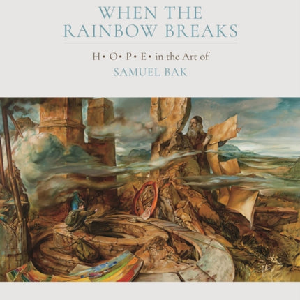 When the Rainbow Breaks: H O P E  in the Art of Samuel Bak