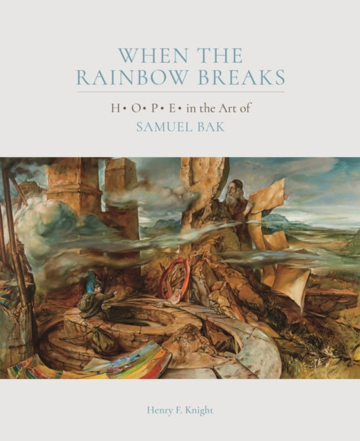 When the Rainbow Breaks: H O P E  in the Art of Samuel Bak