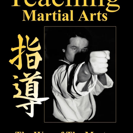 Teaching Martial Arts: The Way of the Master -2nd Edition-