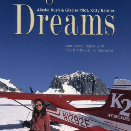 Wings of Her Dreams: Alaska Bush & Glacier Pilot, Kitty Banner