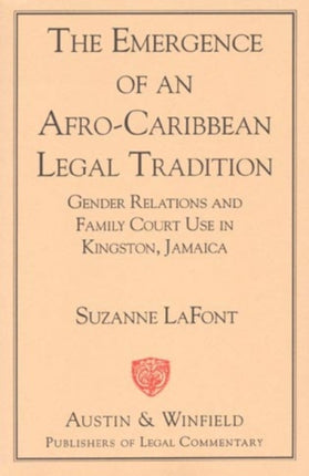 The Emergence of an Afro-Caribbean Legal Tradition: Gender Relations and Family Courts in Kingston, Jamaica