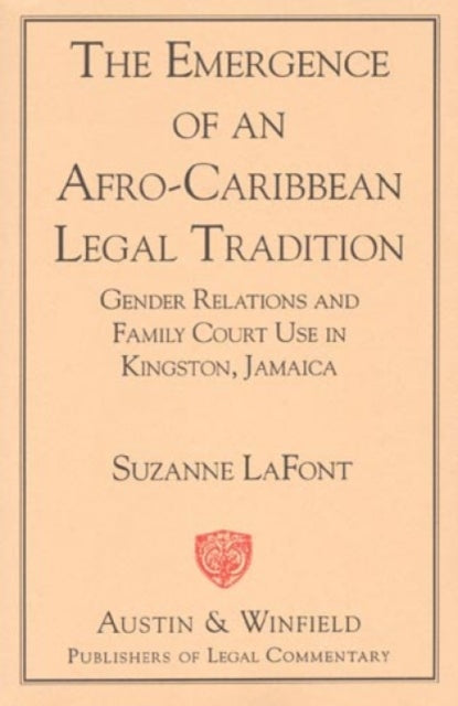 The Emergence of an Afro-Caribbean Legal Tradition: Gender Relations and Family Courts in Kingston, Jamaica