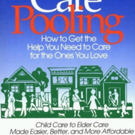 CarePooling: How to Get the Help You Need to Care for the Ones You Love