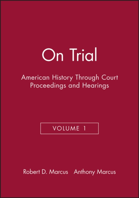 On Trial: American History Through Court Proceedings and Hearings, Volume 1