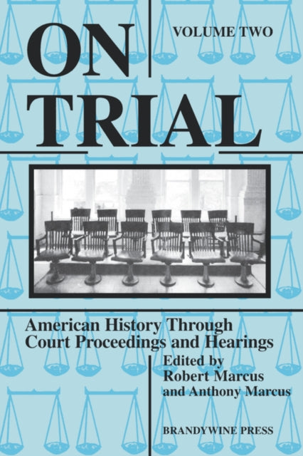 On Trial: American History Through Court Proceedings and Hearings, Volume 2