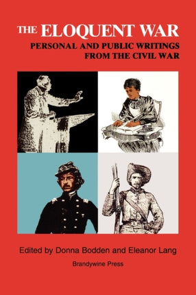 The Eloquent War: Personal and Public Writings from the Civil War